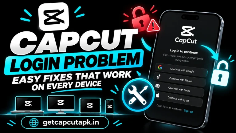 CapCut Login Problem Easy Fixes That Work on Every Device, showing login errors, unlock/fix icons, multi-device support, and getcapcutapk.in branding.