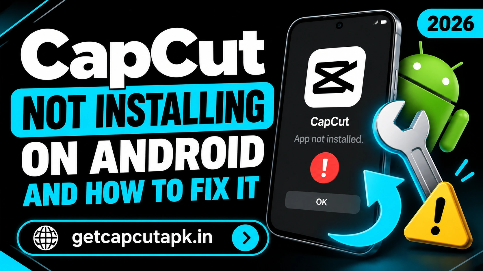 CapCut Not Installing on Android and How to Fix It, showing an app not installed error, Android phone, repair wrench, warning symbol, and getcapcutapk.in branding.
