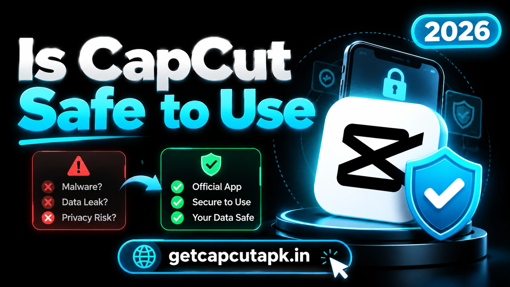 Is CapCut Safe to Use, showing a CapCut app safety concept with secure shield icon, warning versus safe checklist, black background, cyan accents, and getcapcutapk.in branding.