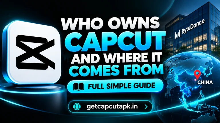 Who Owns CapCut and Where It Comes From Full Simple Guide, showing CapCut ownership, origin in China, ByteDance-themed visuals, and getcapcutapk.in branding.